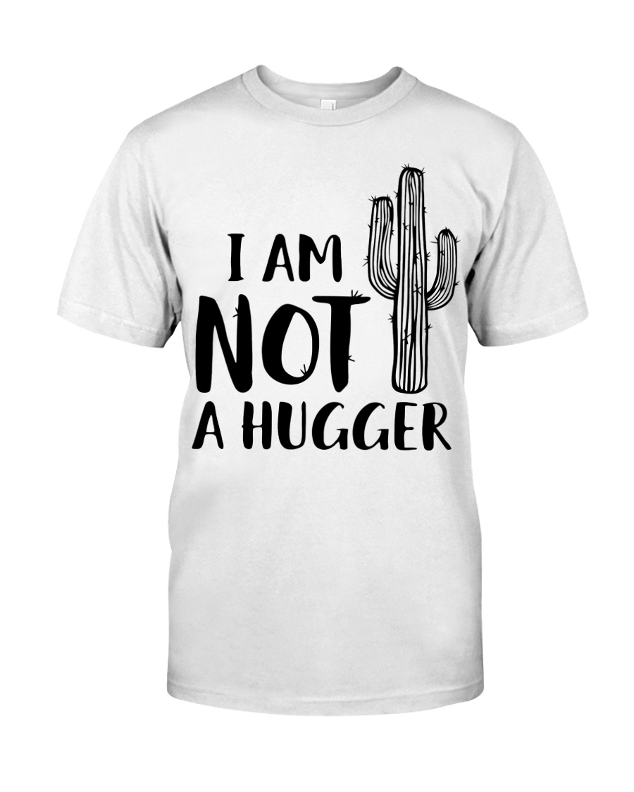 I AM NOT A HUGGER Classic T-Shirt