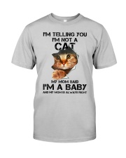 Im Telling You Im Not A Cat Mom Said Im A Baby T S Classic T-Shirt front