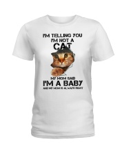 Im Telling You Im Not A Cat Mom Said Im A Baby T S Ladies T-Shirt thumbnail