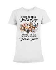 Tell Me It Just a Dog Premium Fit Ladies Tee tile