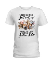 Tell Me It Just a Dog Ladies T-Shirt tile
