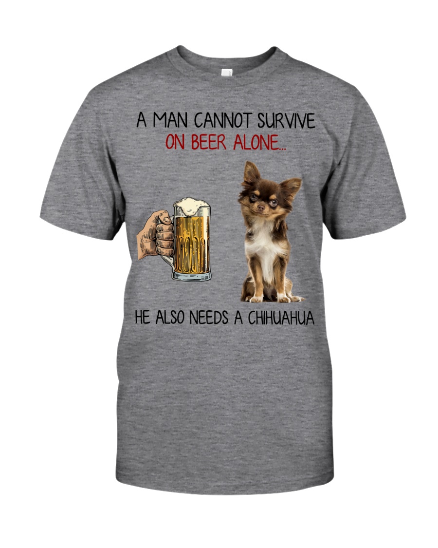 A Man cannot survive without Beer and a Chihuahua Classic T-Shirt