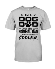 i'm a Dog Dad Excpept Much Cooler Classic T-Shirt front
