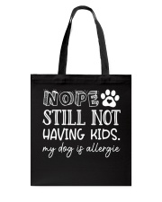 Nope Still Not Having Kids My Dog Is Allergie Tote Bag tile