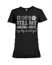 Nope Still Not Having Kids My Dog Is Allergie Premium Fit Ladies Tee tile