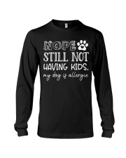 Nope Still Not Having Kids My Dog Is Allergie Long Sleeve Tee tile