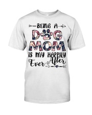 Being A Dog Mom Is My Happily Ever After Classic T-Shirt front