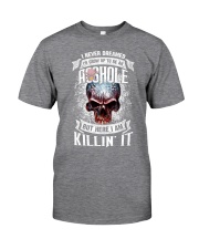 I never dreamed Id grow up to be an Asshole but Classic T-Shirt tile