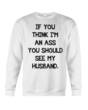 If you think I an ass you should see my husband Crewneck Sweatshirt tile