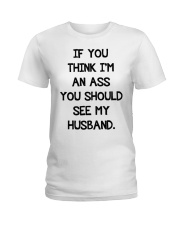 If you think I an ass you should see my husband Ladies T-Shirt tile