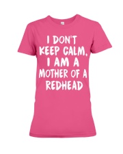 I don't keep calm I am a mother of a redhead Premium Fit Ladies Tee thumbnail