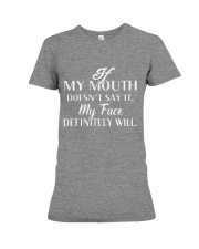 If my mouth doesn't say it my face definitely will Premium Fit Ladies Tee tile