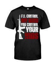 I 'll control my guns you control your kids Classic T-Shirt front
