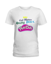 My God mama really don't play doh Ladies T-Shirt tile