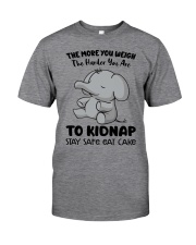 The more you weigh the harder you are to kidnap Classic T-Shirt front