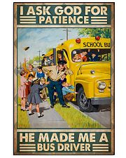 I Ask God For Patience He Made Me A Bus Driver 11x17 Poster front