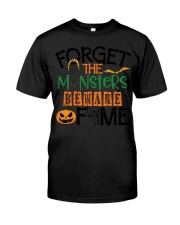 FORGET THE MONSTERS BEWARE OF ME Classic T-Shirt front