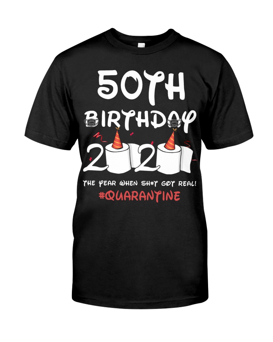 50th birthday 2020 the year when shit got real Classic T-Shirt