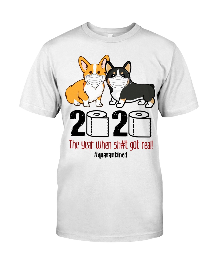 Corgi 2020 the year when shit got real quarantined Classic T-Shirt