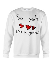 So yeah I'm a gamer shirt Crewneck Sweatshirt front