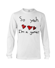 So yeah I'm a gamer shirt Long Sleeve Tee thumbnail