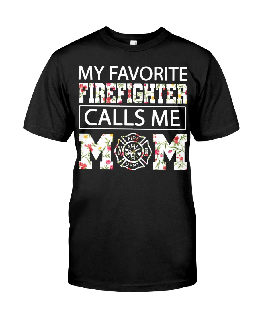 My favorite firefighter calls me mom shirt Classic T-Shirt