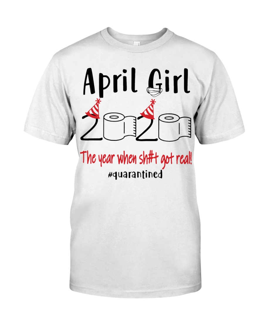 April girl 2020 the year where shit got real Classic T-Shirt