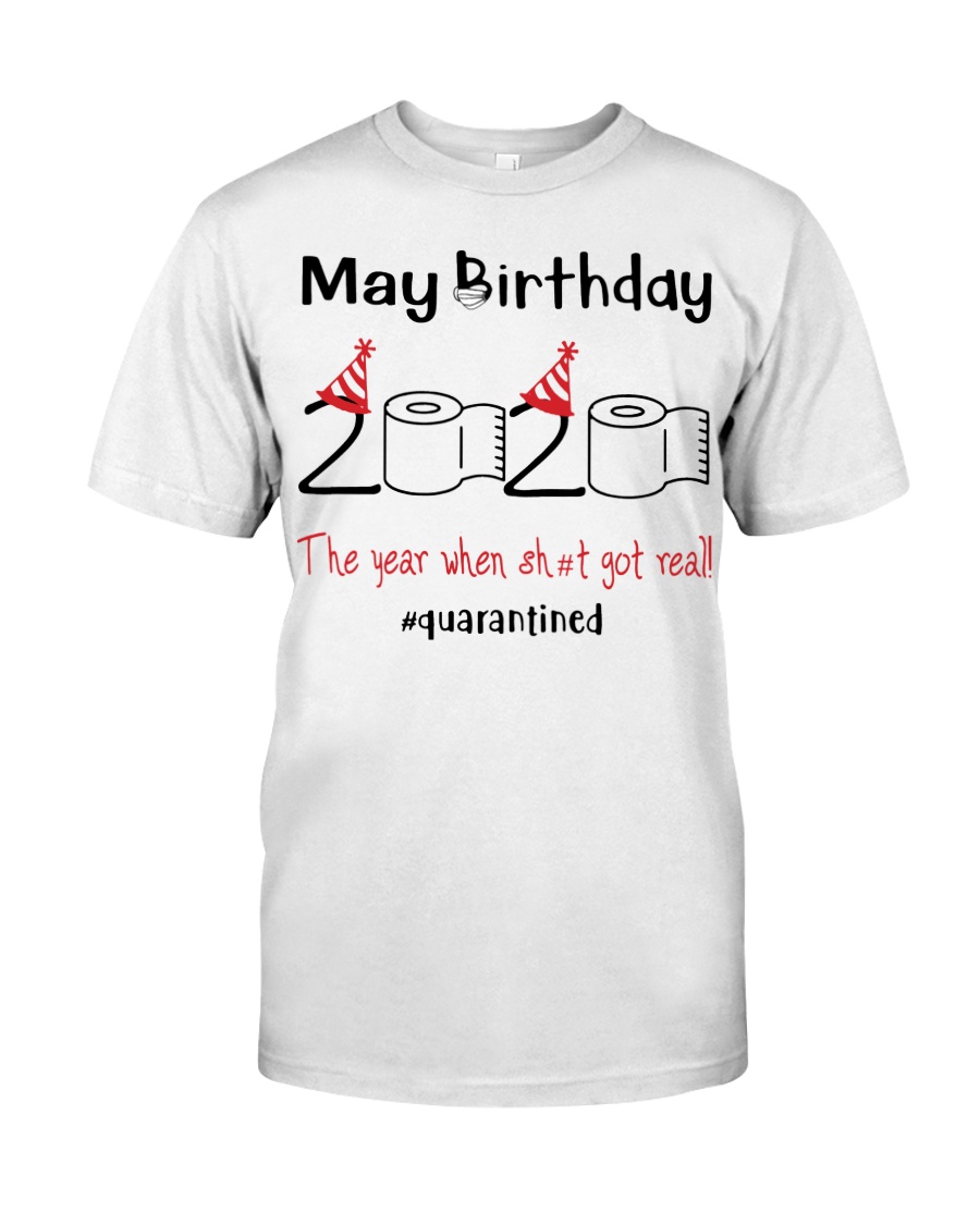 May Birthday 2020 the year when shit got real Classic T-Shirt