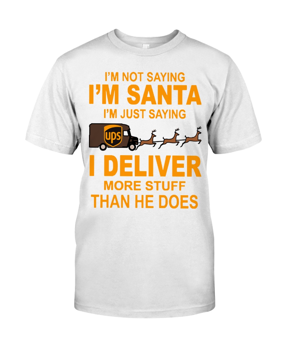 I'm not saying I'm santa UPS shirt Classic T-Shirt