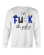 I do fuck the police policewife shirt Crewneck Sweatshirt thumbnail