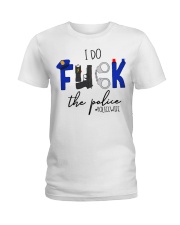 I do fuck the police policewife shirt Ladies T-Shirt thumbnail