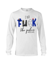 I do fuck the police policewife shirt Long Sleeve Tee thumbnail