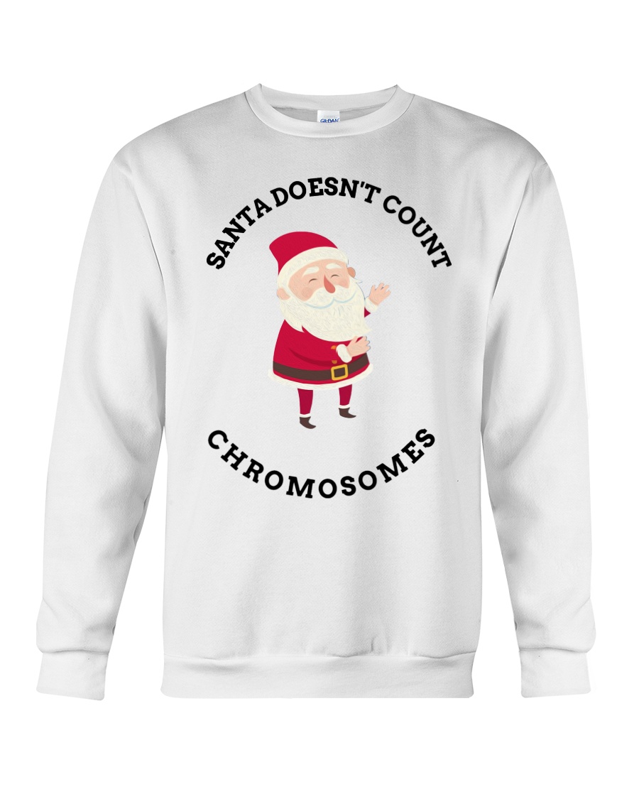 Santa Doesn't Count Chromosomes shirt Crewneck Sweatshirt