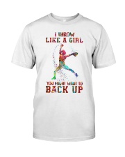 I throw like a girl you might want to back up Classic T-Shirt front
