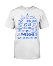 I think your Holiday is awesome have an amazing Classic T-Shirt thumbnail