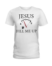 Jesus fill me up shirt Ladies T-Shirt thumbnail