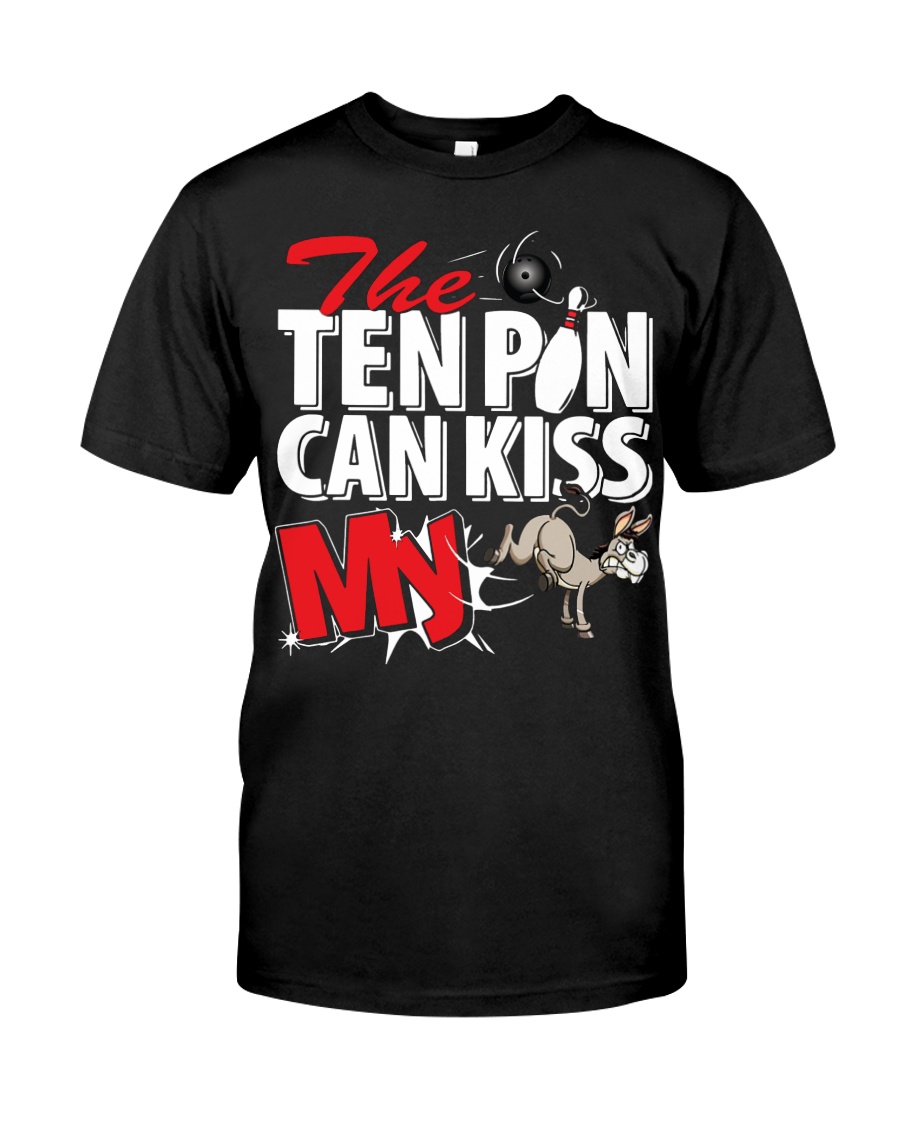 The ten pin can kiss my ass shirt Classic T-Shirt