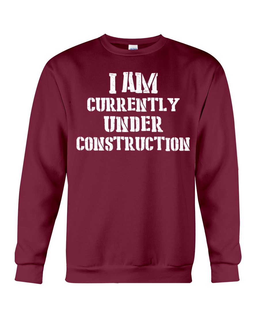I am currently under construction Crewneck Sweatshirt