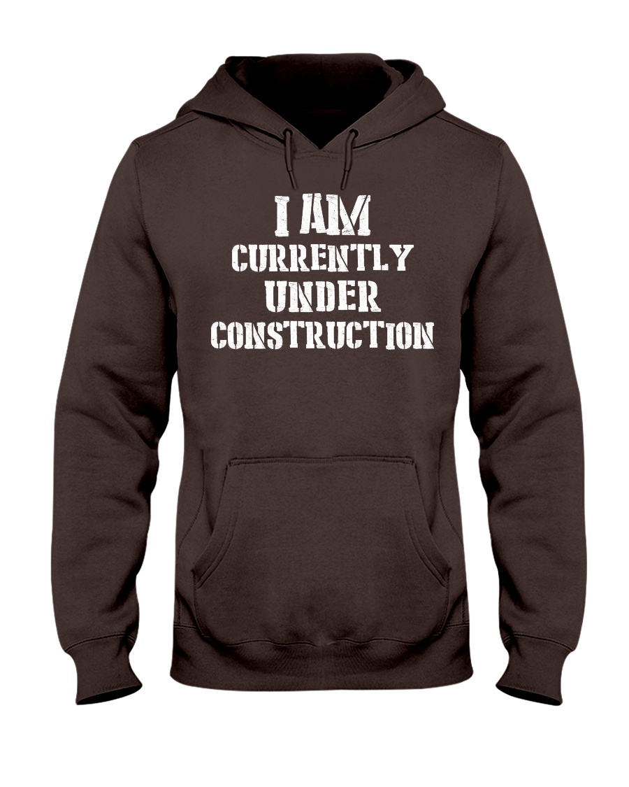 I am currently under construction Hooded Sweatshirt