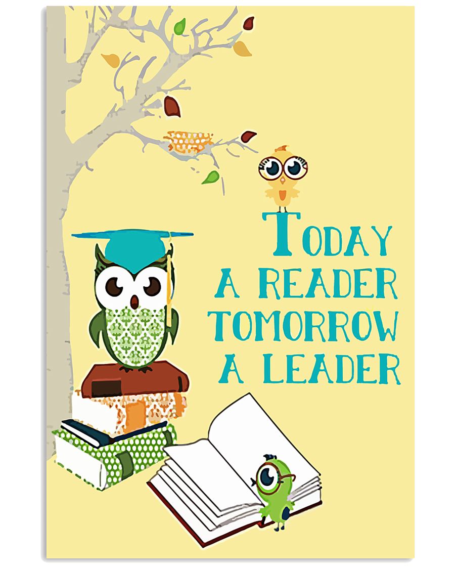 today a reader tomorrow a leader 16x24 Poster