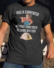 Hug a carpenter without them you'd be living Classic T-Shirt apparel-classic-tshirt-lifestyle-28