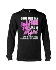 SOME MEN SAY I FISH LIKE A GIRL Long Sleeve Tee thumbnail