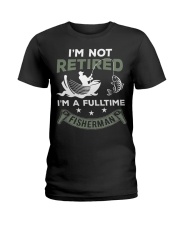 I'm not retired i'm a fulltime fisherman Ladies T-Shirt thumbnail