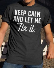 Keep calm and let me fix it Classic T-Shirt apparel-classic-tshirt-lifestyle-28