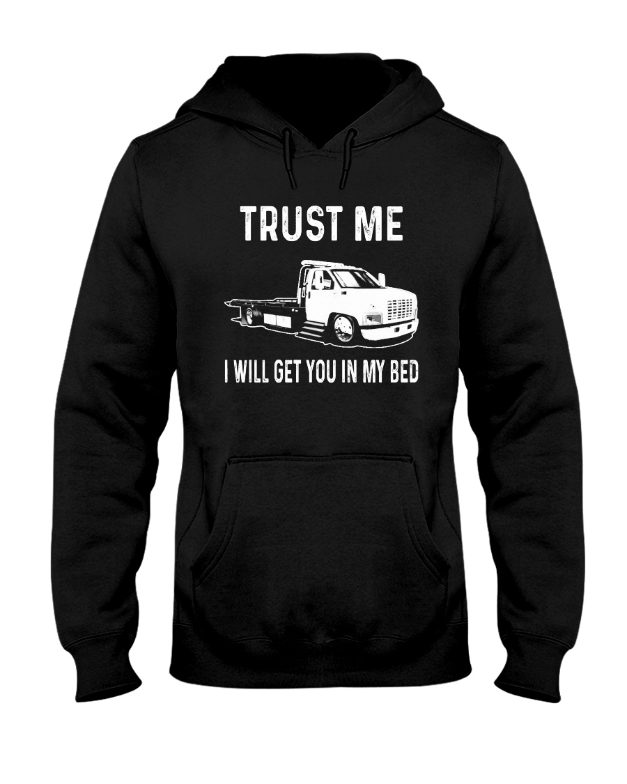 TRUST ME I WILL GET YOU IN MY BED Hooded Sweatshirt