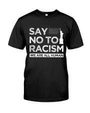 Say no to Racism We Are All Human Classic T-Shirt front