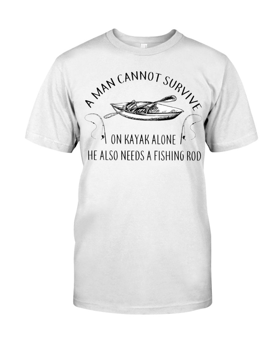Kayaking - A Man Cannot Survive On Kayak Alone Classic T-Shirt