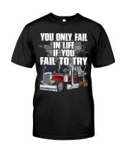 Trucker - You Only Fail In Life If You Fail To Try Classic T-Shirt front