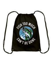 Fishing - Fish Too Much Can't Be Done Drawstring Bag tile