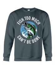 Fishing - Fish Too Much Can't Be Done Crewneck Sweatshirt tile